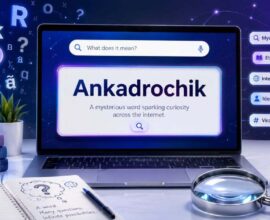 Ankadrochik: Meaning Behind the Unusual Word Guide