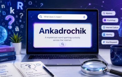 Ankadrochik: Meaning Behind the Unusual Word Guide